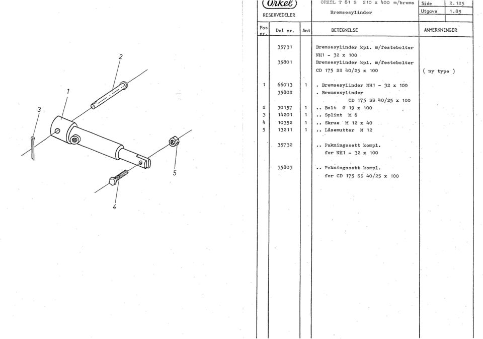 m/festebolter CD 75 SS 0/5 x 00 ( ny type ) 3 5 660'3 3580 3057 0 035 3 Bremsesylinder NHl - 3 x 00