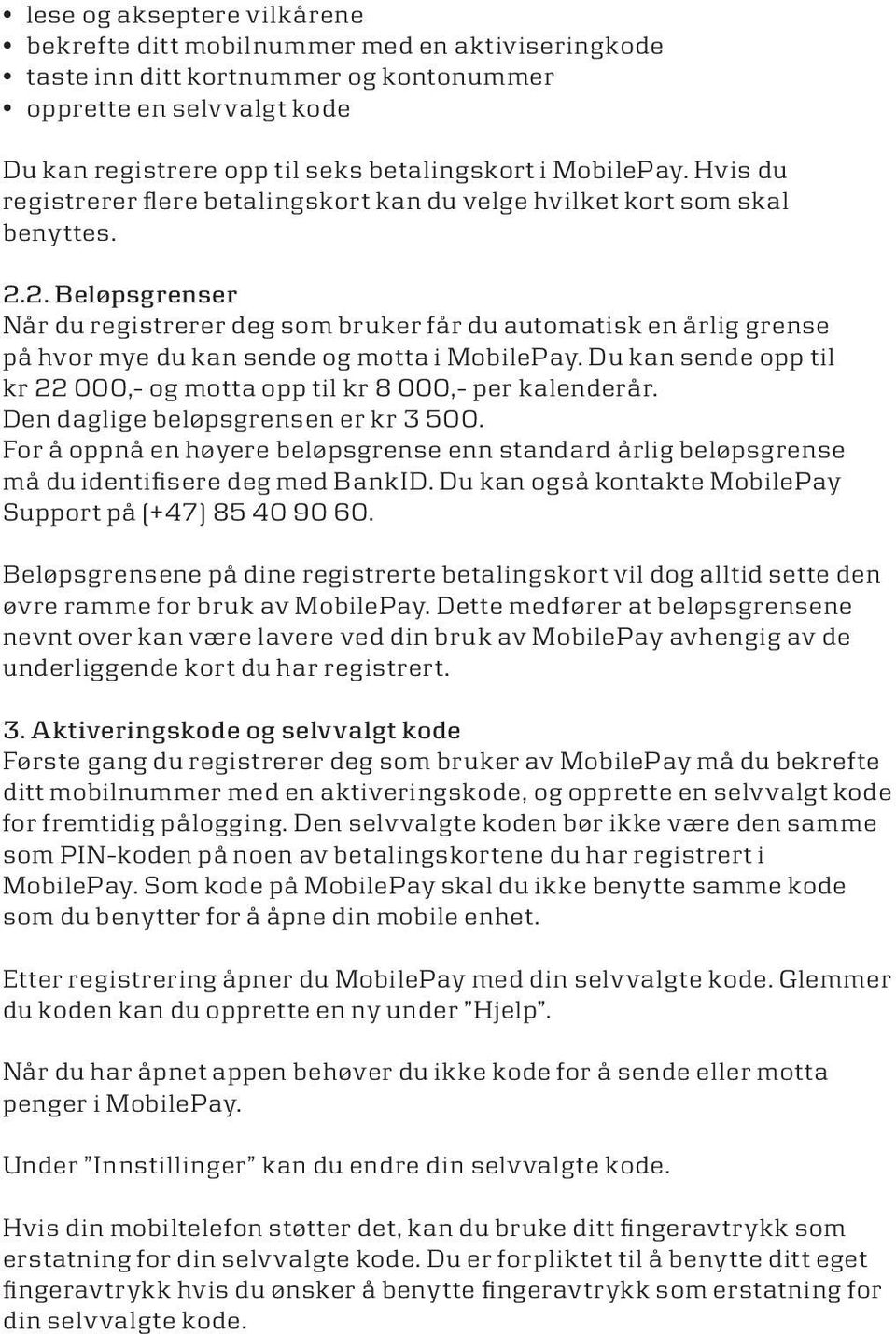 2. Beløpsgrenser Når du registrerer deg som bruker får du automatisk en årlig grense på hvor mye du kan sende og motta i MobilePay.