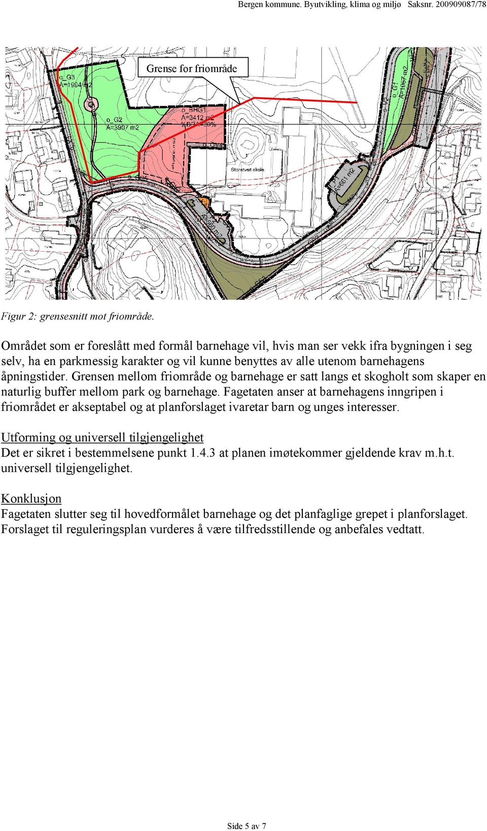 Grensen mellom friområde og barnehage er satt langs et skogholt som skaper en naturlig buffer mellom park og barnehage.