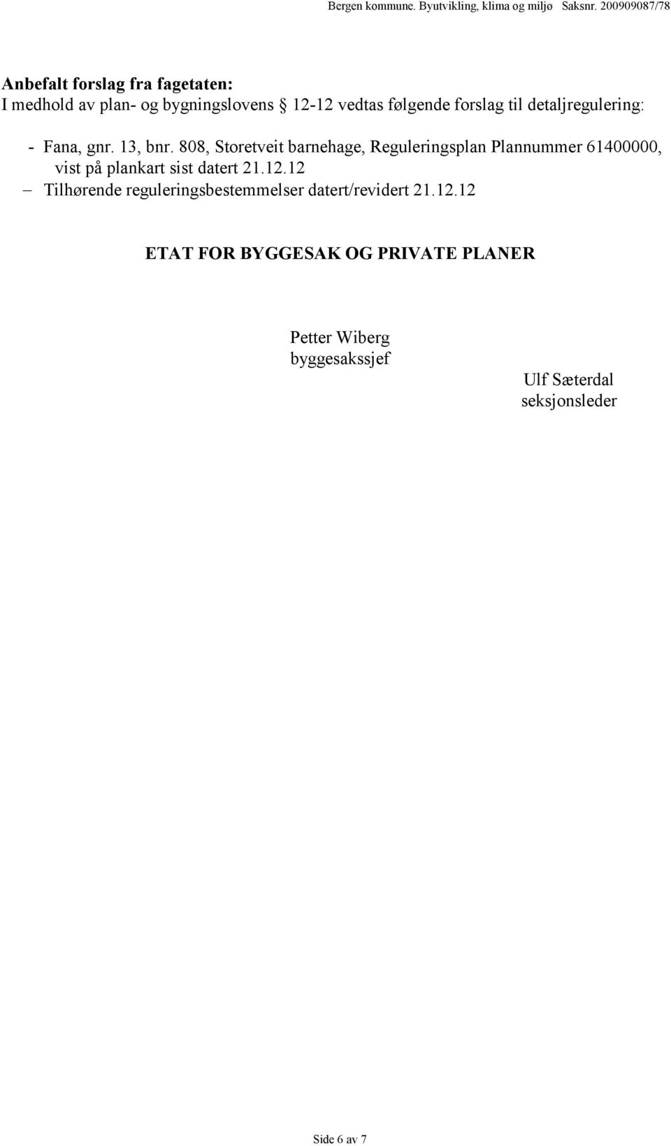 808, Storetveit barnehage, Reguleringsplan Plannummer 61400000, vist på plankart sist datert 21.12.