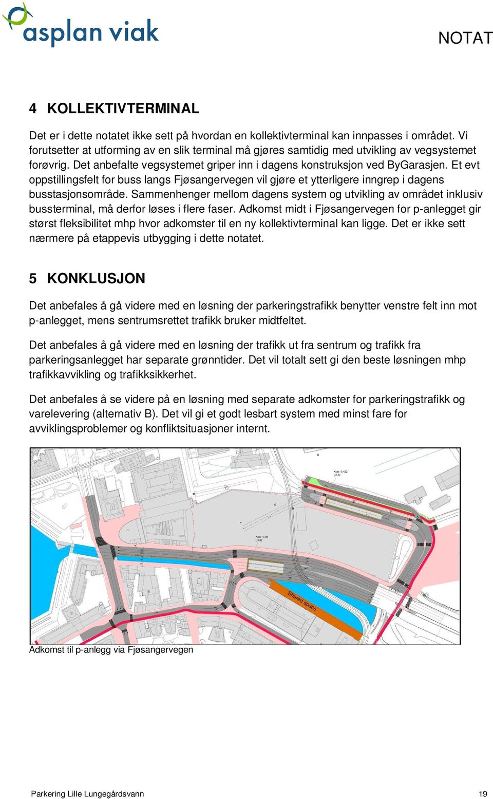 Et evt oppstillingsfelt for buss langs Fjøsangervegen vil gjøre et ytterligere inngrep i dagens busstasjonsområde.