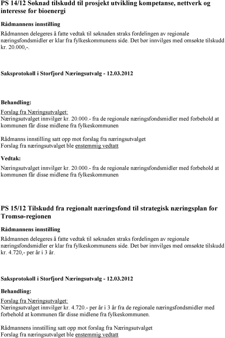 -. Forslag fra Næringsutvalget: Næringsutvalget innvilger kr. 20.000.