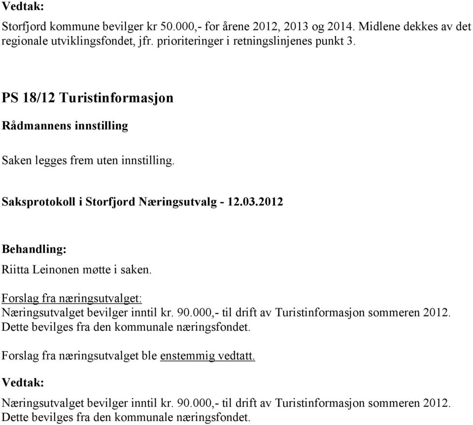 Forslag fra næringsutvalget: Næringsutvalget bevilger inntil kr. 90.000,- til drift av Turistinformasjon sommeren 2012.