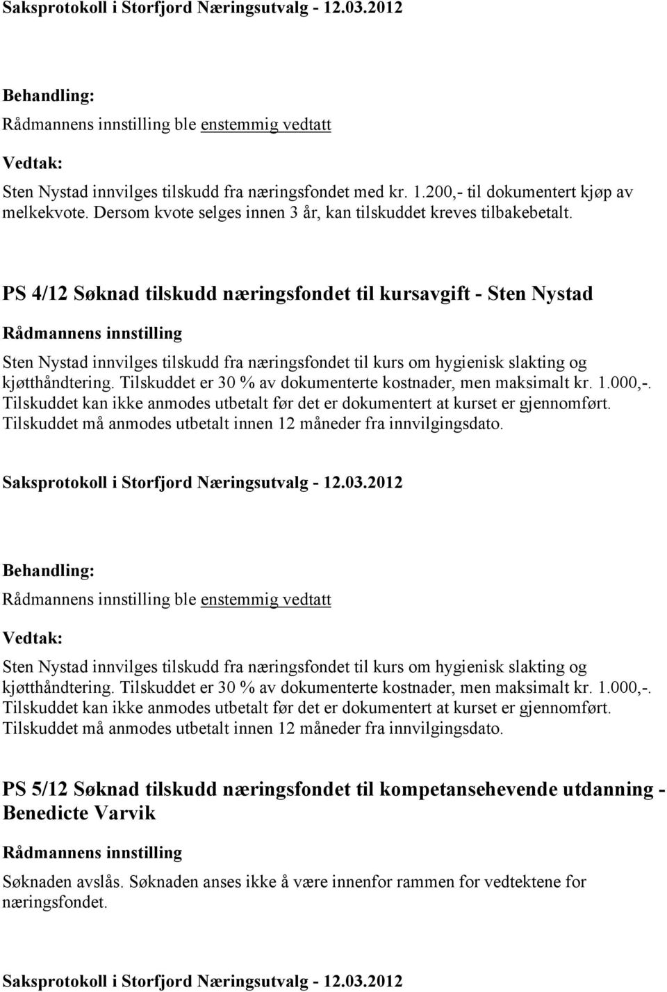 Tilskuddet er 30 % av dokumenterte kostnader, men maksimalt kr. 1.000,-. Tilskuddet kan ikke anmodes utbetalt før det er dokumentert at kurset er gjennomført.