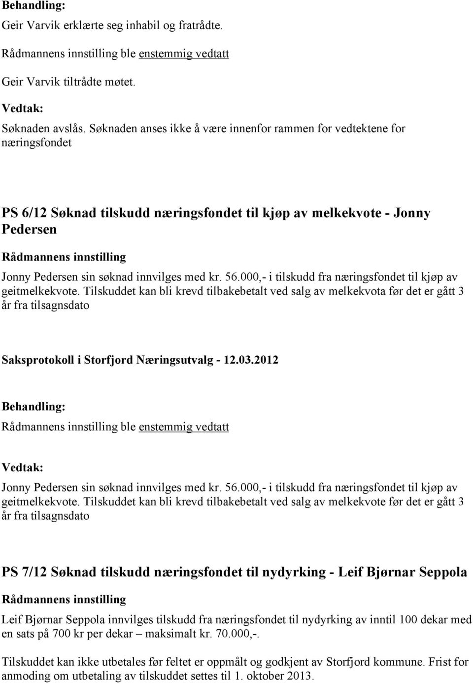 56.000,- i tilskudd fra næringsfondet til kjøp av geitmelkekvote.