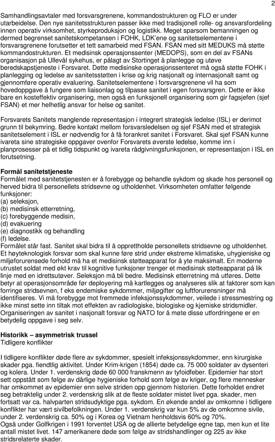 Meget sparsom bemanningen og dermed begrenset sanitetskompetansen i FOHK, LDK ene og sanitetselementene i forsvarsgrenene forutsetter et tett samarbeid med FSAN.