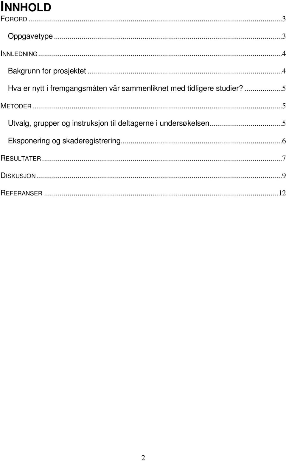 ...5 METODER...5 Utvalg, grupper og instruksjon til deltagerne i undersøkelsen.