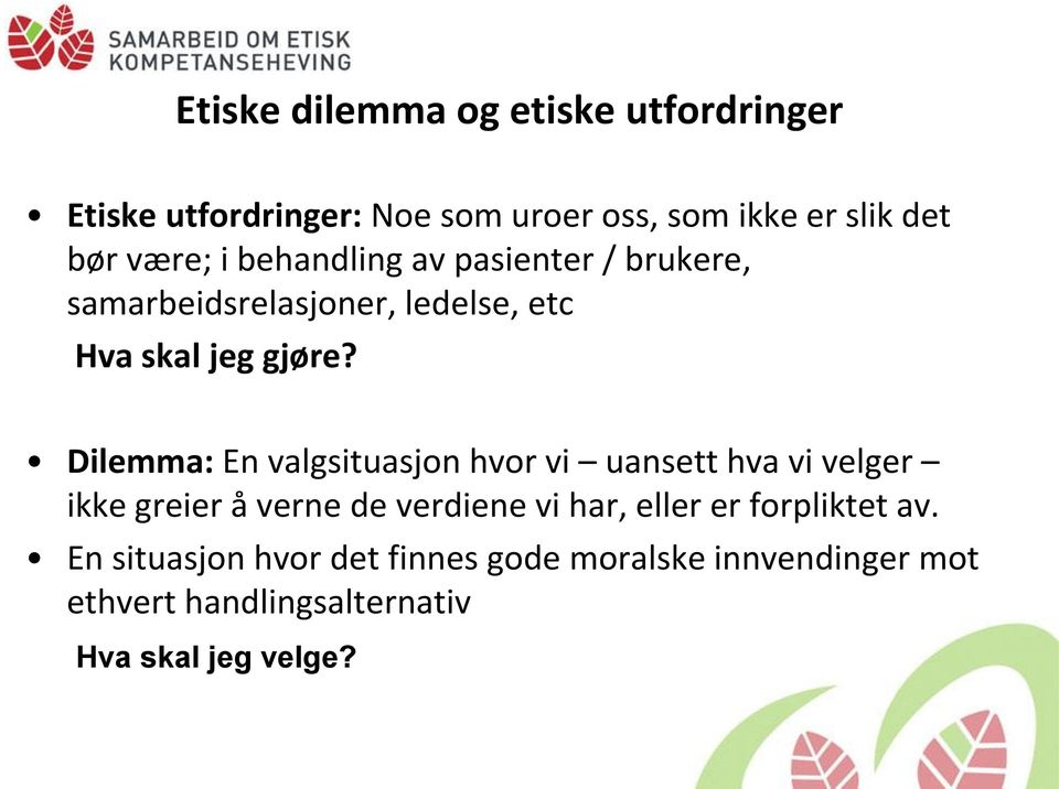 Dilemma: En valgsituasjon hvor vi uansett hva vi velger ikke greier å verne de verdiene vi har, eller er