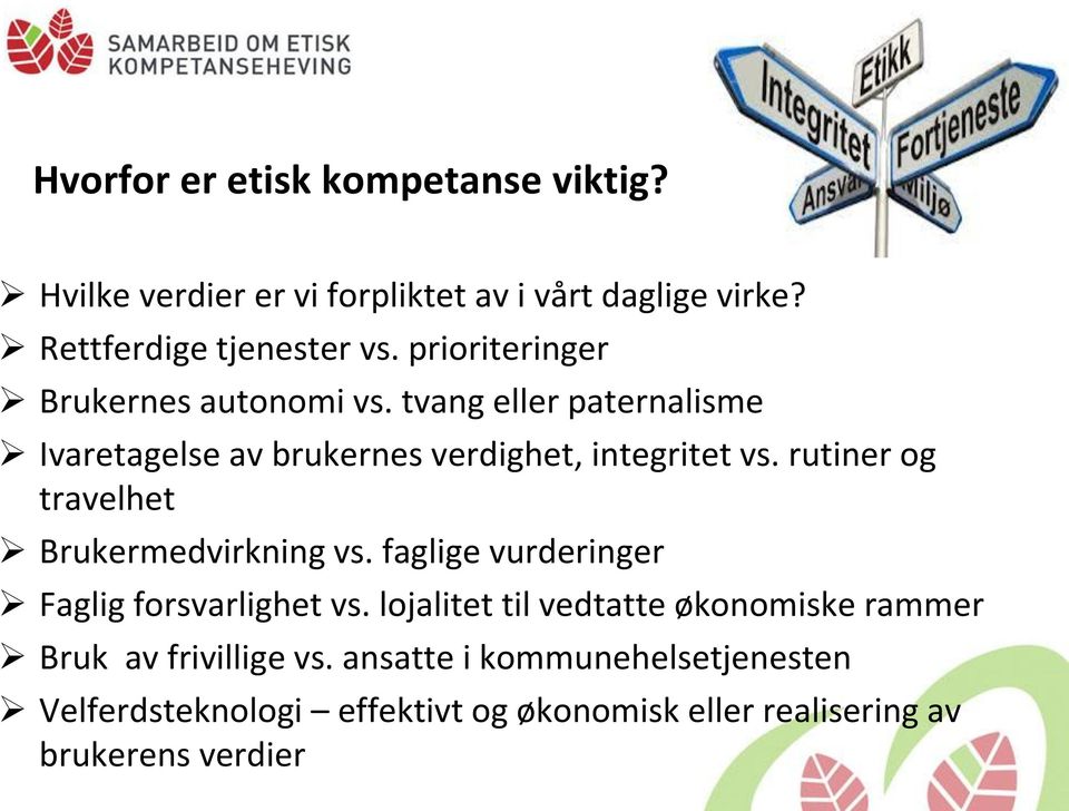 rutiner og travelhet Brukermedvirkning vs. faglige vurderinger Faglig forsvarlighet vs.