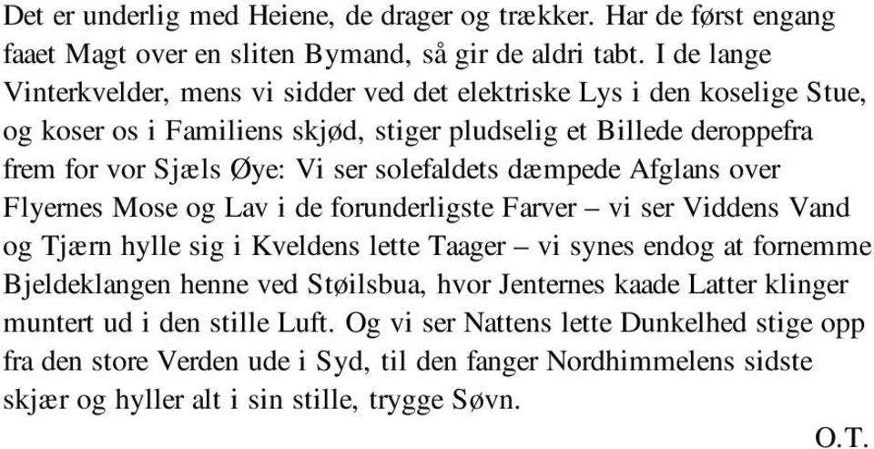 solefaldets dæmpede Afglans over Flyernes Mose og Lav i de forunderligste Farver vi ser Viddens Vand og Tjærn hylle sig i Kveldens lette Taager vi synes endog at fornemme Bjeldeklangen