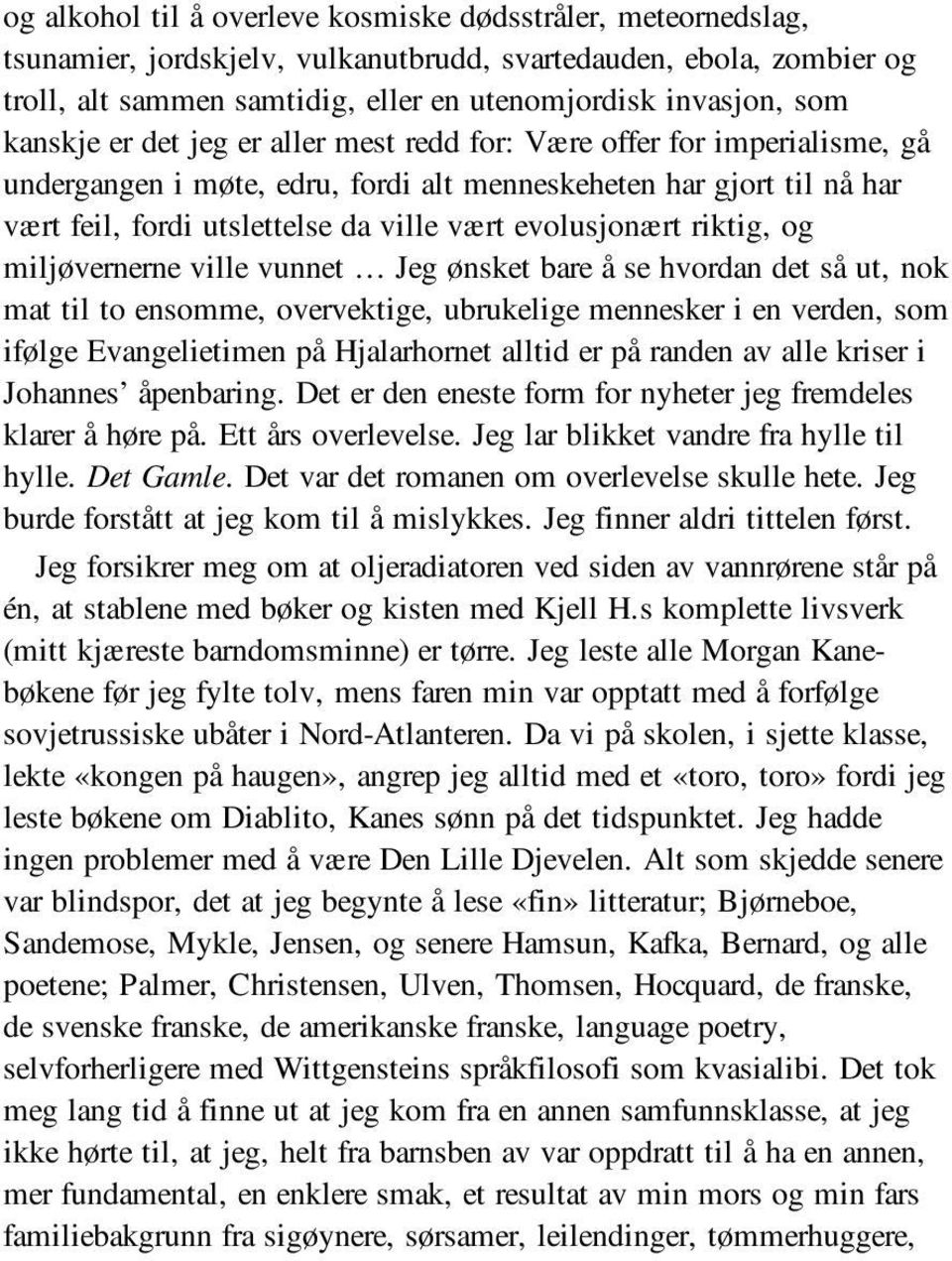 evolusjonært riktig, og miljøvernerne ville vunnet Jeg ønsket bare å se hvordan det så ut, nok mat til to ensomme, overvektige, ubrukelige mennesker i en verden, som ifølge Evangelietimen på