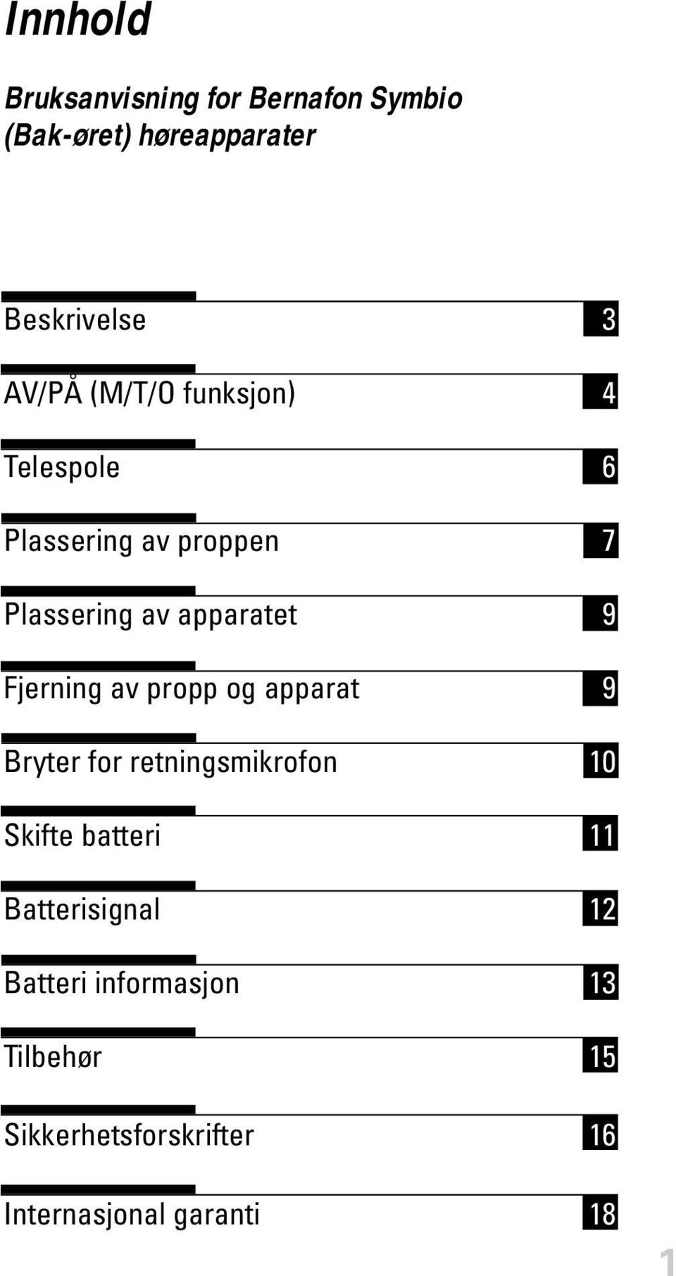 Fjerning av propp og apparat 9 Bryter for retningsmikrofon 10 Skifte batteri 11