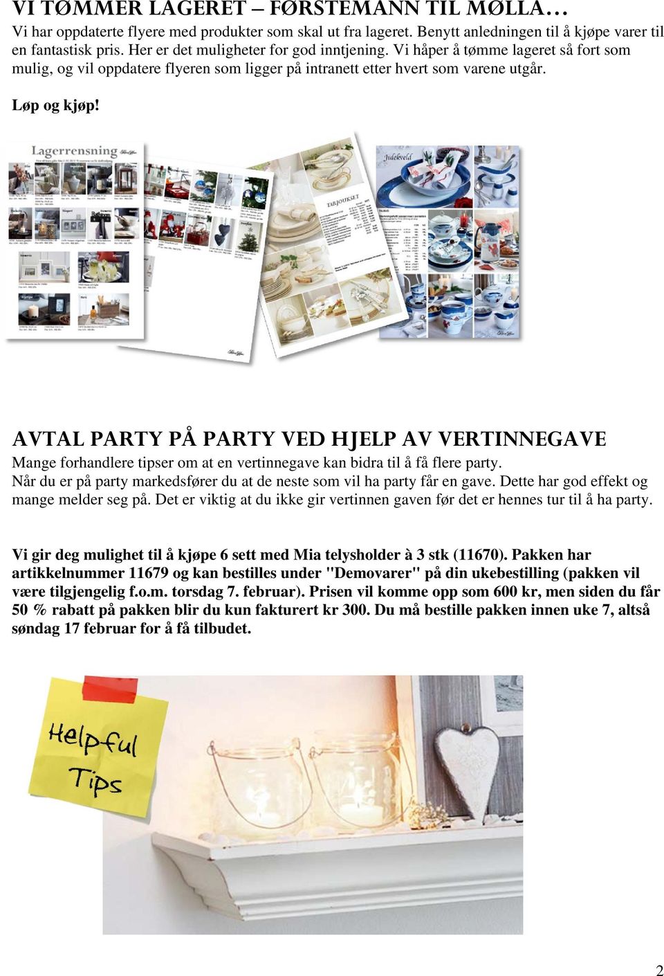 AVTAL PARTY PÅ PARTY VED HJELP AV VERTINNEGAVE Mange forhandlere tipser om at en vertinnegave kan bidra til å få flere party.