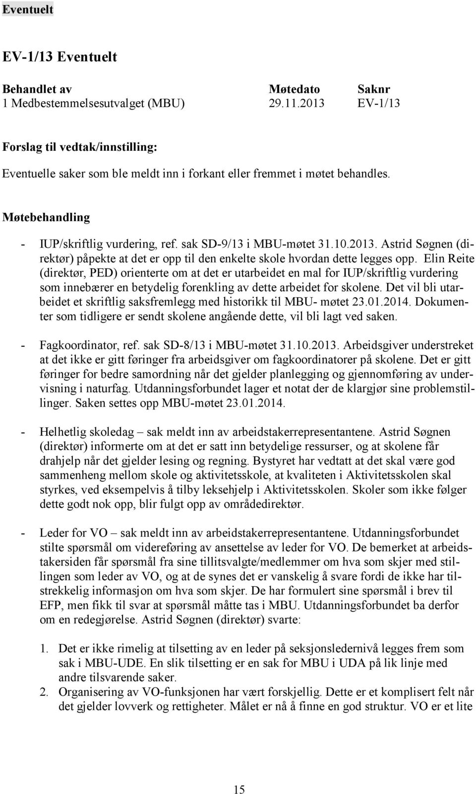 Elin Reite (direktør, PED) orienterte om at det er utarbeidet en mal for IUP/skriftlig vurdering som innebærer en betydelig forenkling av dette arbeidet for skolene.