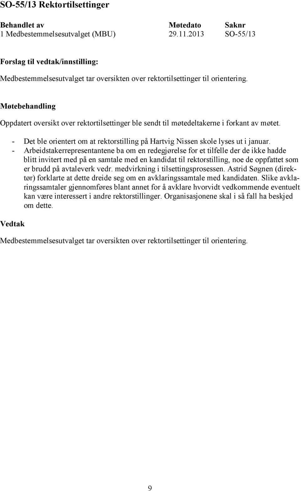 - Arbeidstakerrepresentantene ba om en redegjørelse for et tilfelle der de ikke hadde blitt invitert med på en samtale med en kandidat til rektorstilling, noe de oppfattet som er brudd på avtaleverk