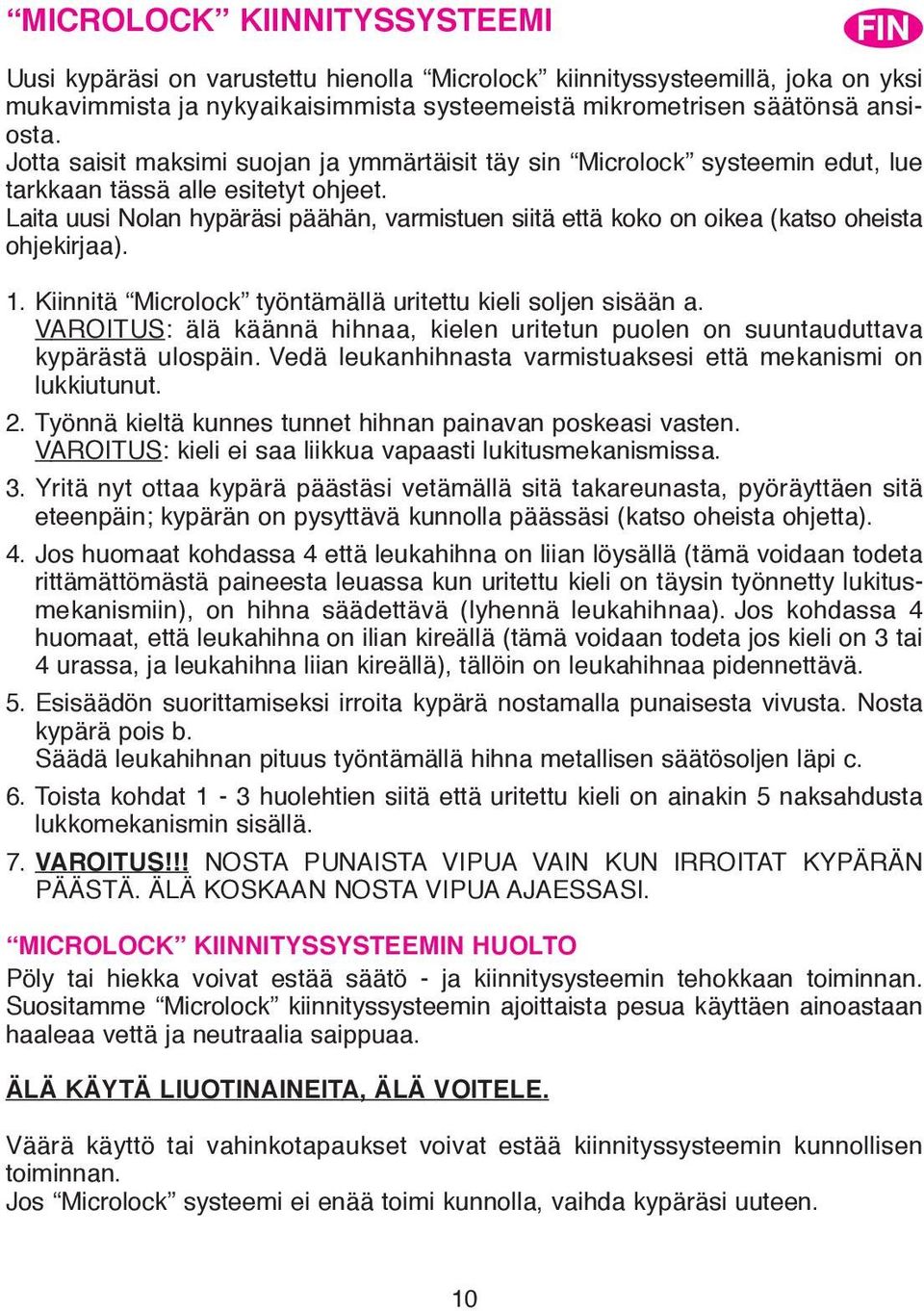 Laita uusi Nolan hypäräsi päähän, varmistuen siitä että koko on oikea (katso oheista ohjekirjaa). 1. Kiinnitä Microlock työntämällä uritettu kieli soljen sisään a.