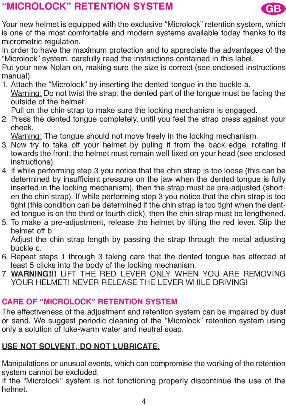 Put your new Nolan on, making sure the size is correct (see enclosed instructions manual). 1. Attach the Microlock by inserting the dented tongue in the buckle a.