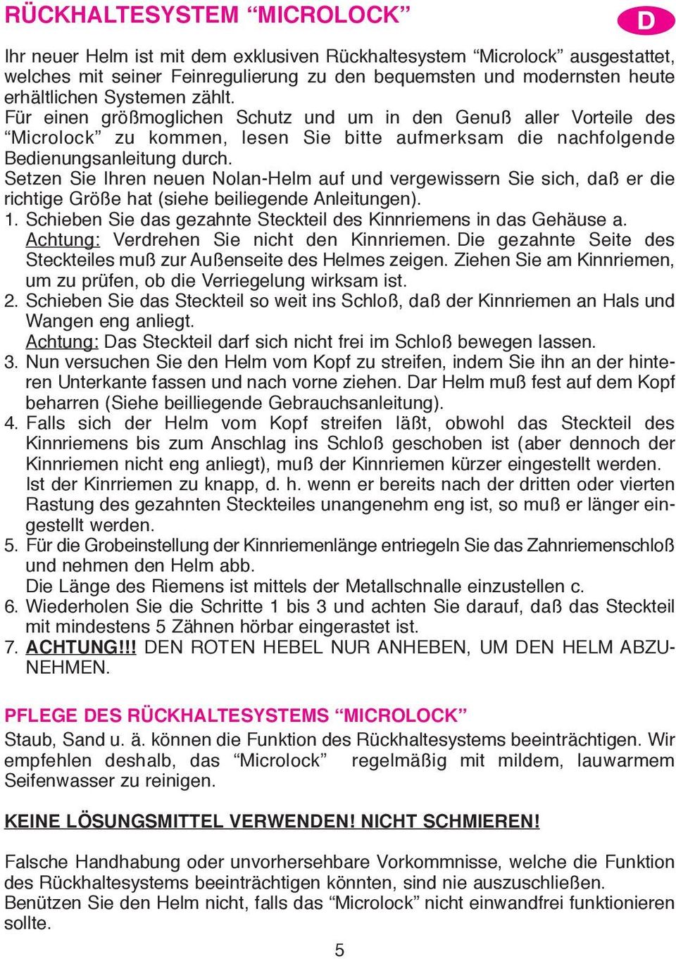 Setzen Sie Ihren neuen Nolan-Helm auf und vergewissern Sie sich, daß er die richtige Größe hat (siehe beiliegende Anleitungen). 1. Schieben Sie das gezahnte Steckteil des Kinnriemens in das Gehäuse a.