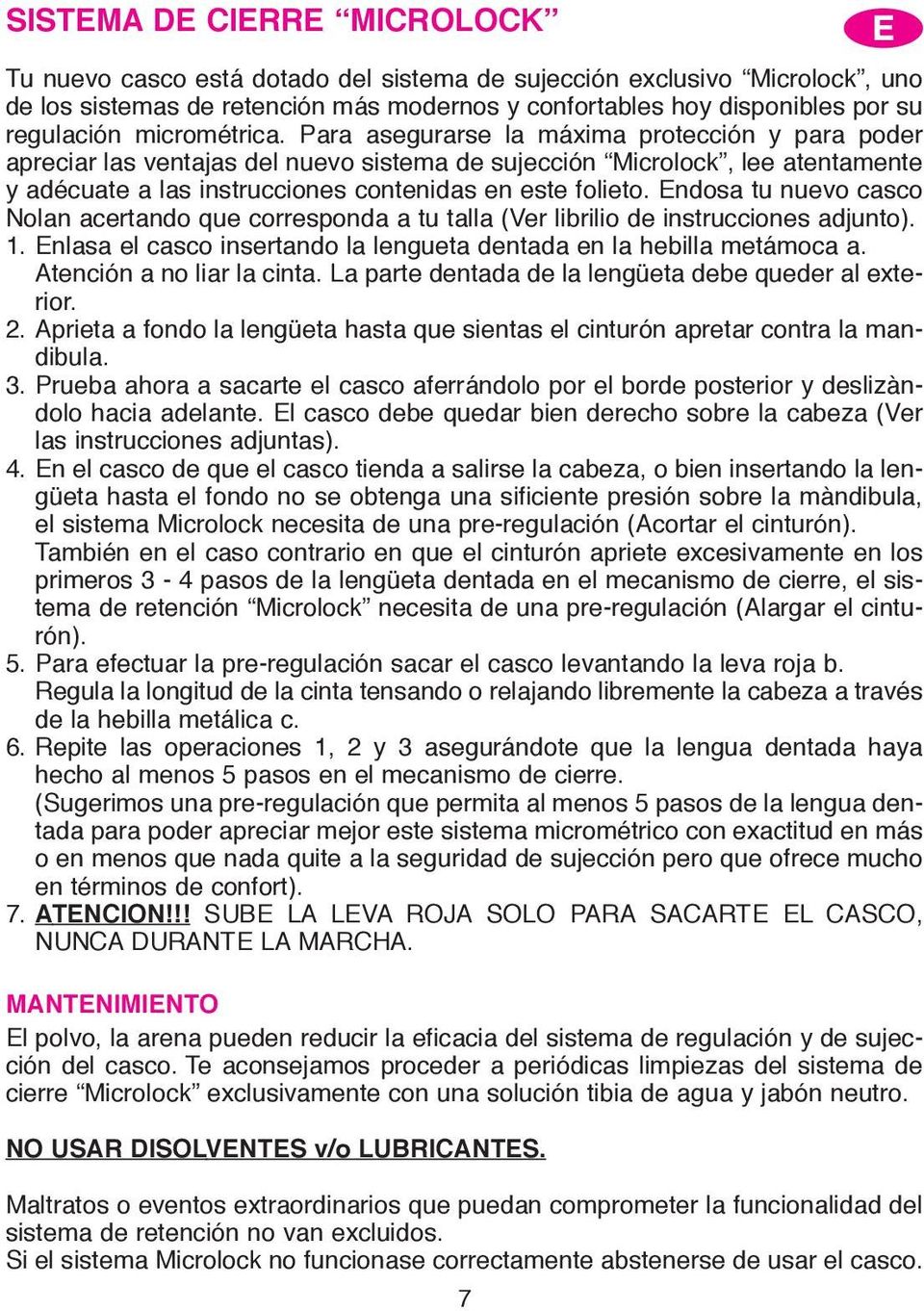 Para asegurarse la máxima protección y para poder apreciar las ventajas del nuevo sistema de sujección Microlock, lee atentamente y adécuate a las instrucciones contenidas en este folieto.