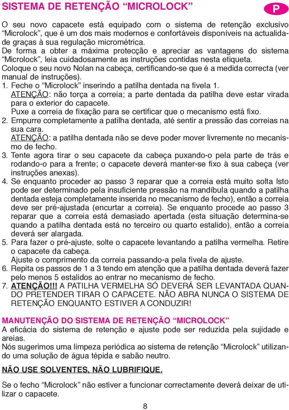 Coloque o seu novo Nolan na cabeça, certificando-se que é a medida correcta (ver manual de instruções). 1. Feche o Microlock inserindo a patilha dentada na fivela 1.