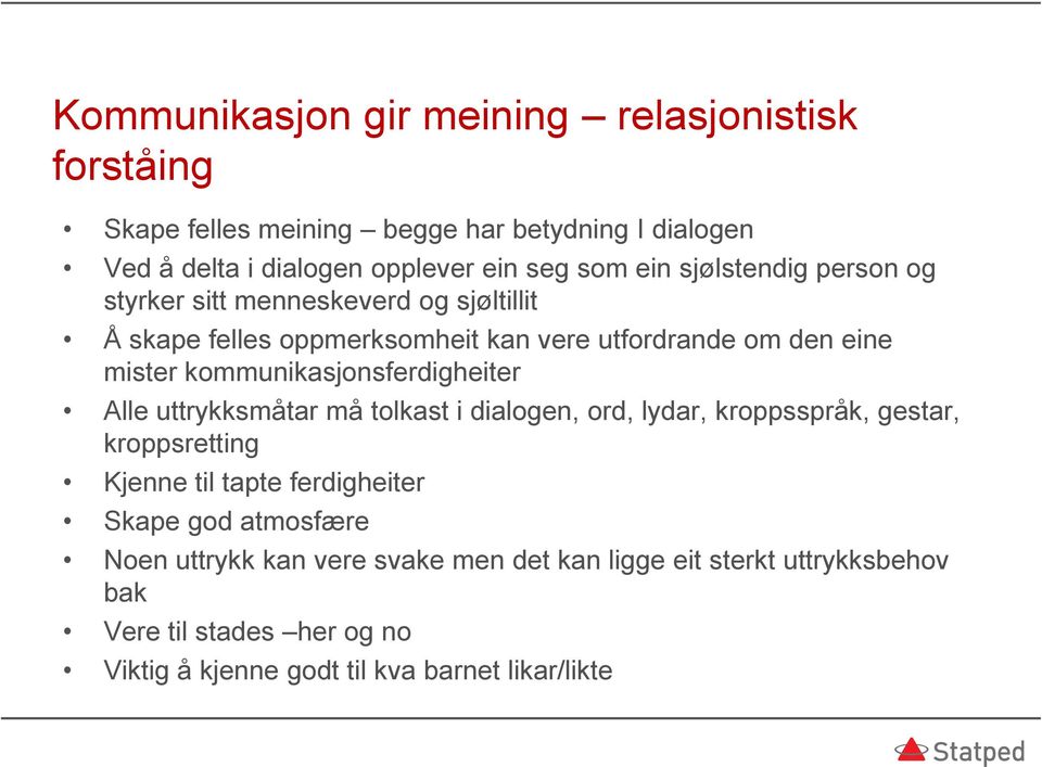 kommunikasjonsferdigheiter Alle uttrykksmåtar må tolkast i dialogen, ord, lydar, kroppsspråk, gestar, kroppsretting Kjenne til tapte ferdigheiter