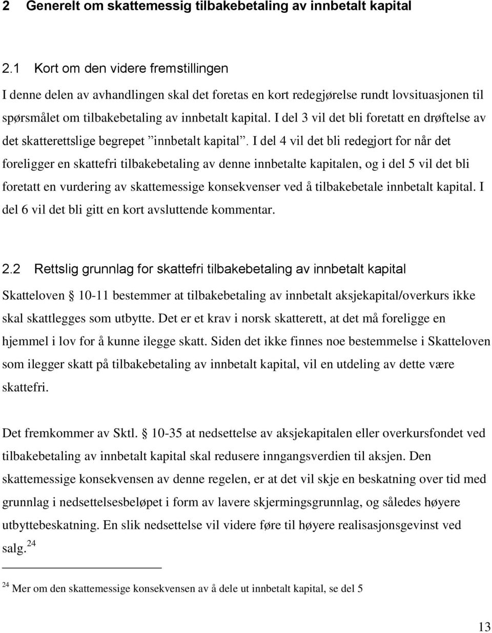 I del 3 vil det bli foretatt en drøftelse av det skatterettslige begrepet innbetalt kapital.