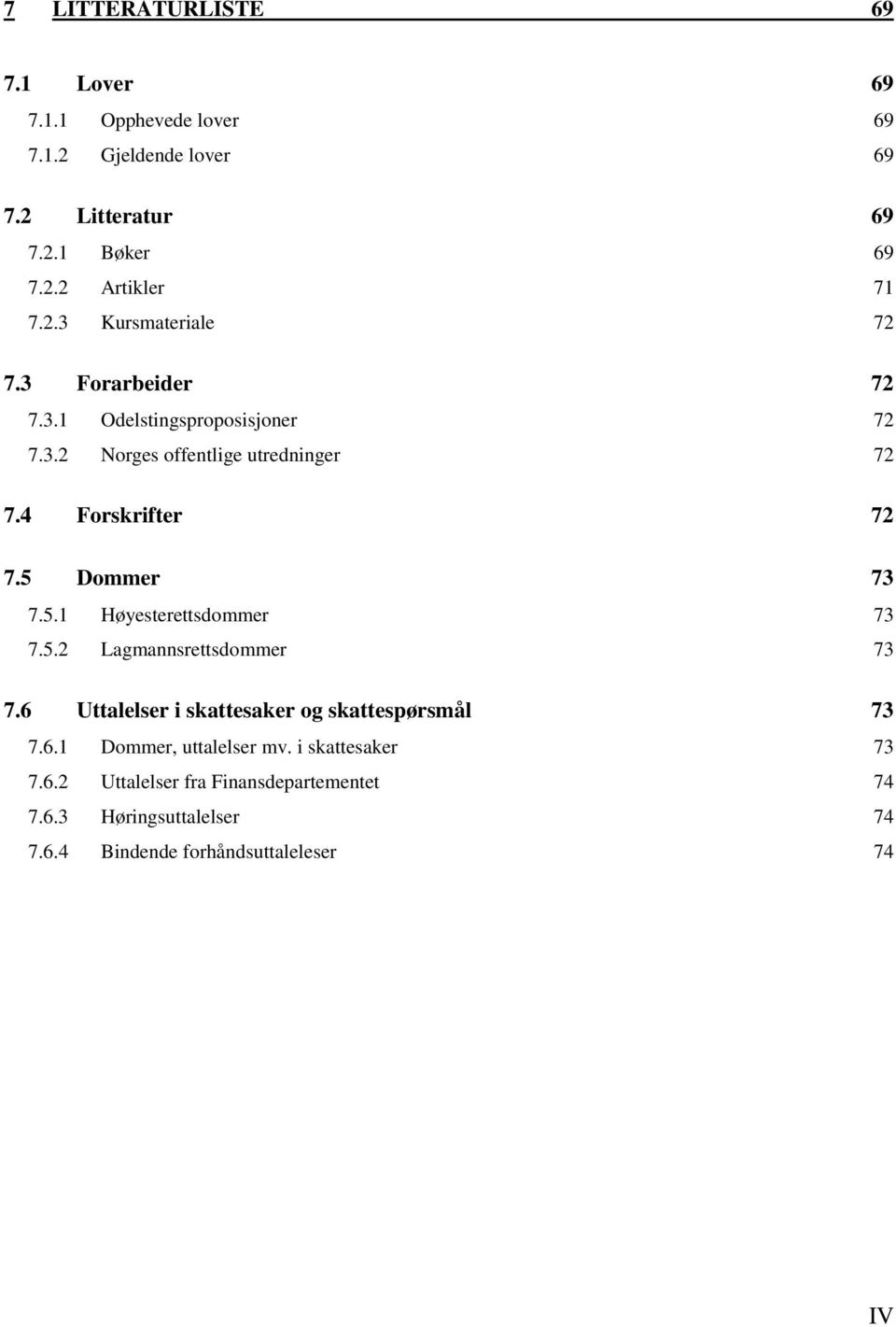 5 Dommer 73 7.5.1 Høyesterettsdommer 73 7.5.2 Lagmannsrettsdommer 73 7.6 Uttalelser i skattesaker og skattespørsmål 73 7.6.1 Dommer, uttalelser mv.