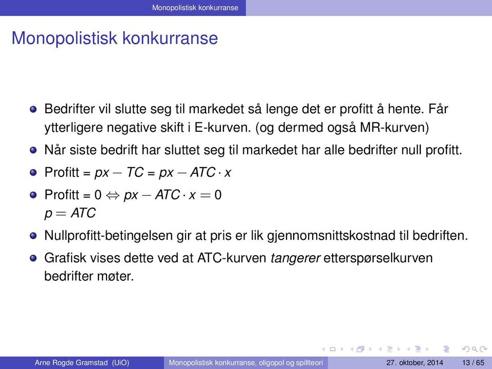 Profitt = px TC = px ATC x Profitt = 0 px ATC x = 0 p = ATC Nullprofitt-betingelsen gir at pris er lik gjennomsnittskostnad til bedriften.