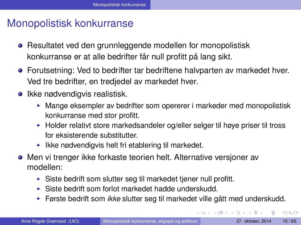 Mange eksempler av bedrifter som opererer i markeder med monopolistisk konkurranse med stor profitt.