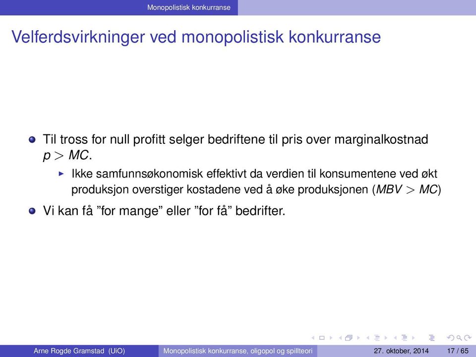 Ikke samfunnsøkonomisk effektivt da verdien til konsumentene ved økt produksjon overstiger kostadene ved å