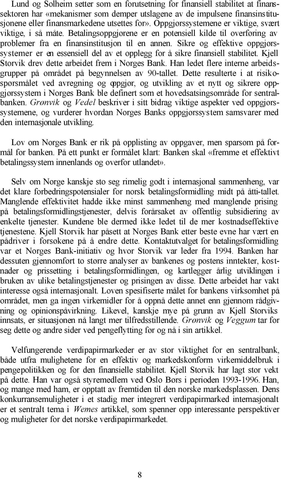 Sikre og effektive oppgjørssystemer er en essensiell del av et opplegg for å sikre finansiell stabilitet. Kjell Storvik drev dette arbeidet frem i Norges Bank.