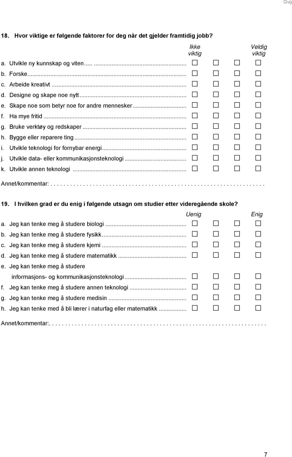 Utvikle data- eller kommunikasjonsteknologi... k. Utvikle annen teknologi... Annet/kommentar:.................................................................. 19.