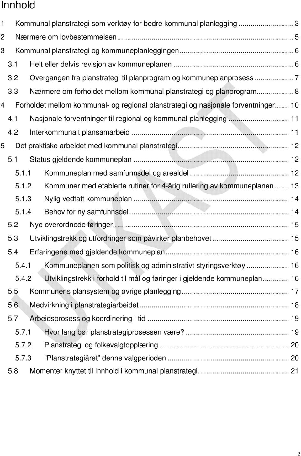 .. 8 4 Forholdet mellom kommunal- og regional planstrategi og nasjonale forventninger... 10 4.1 Nasjonale forventninger til regional og kommunal planlegging... 11 4.2 Interkommunalt plansamarbeid.