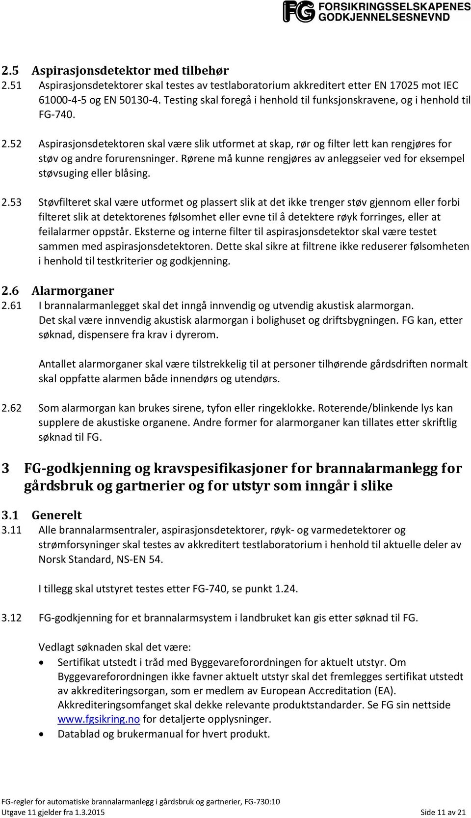 52 Aspirasjonsdetektoren skal være slik utformet at skap, rør og filter lett kan rengjøres for støv og andre forurensninger.