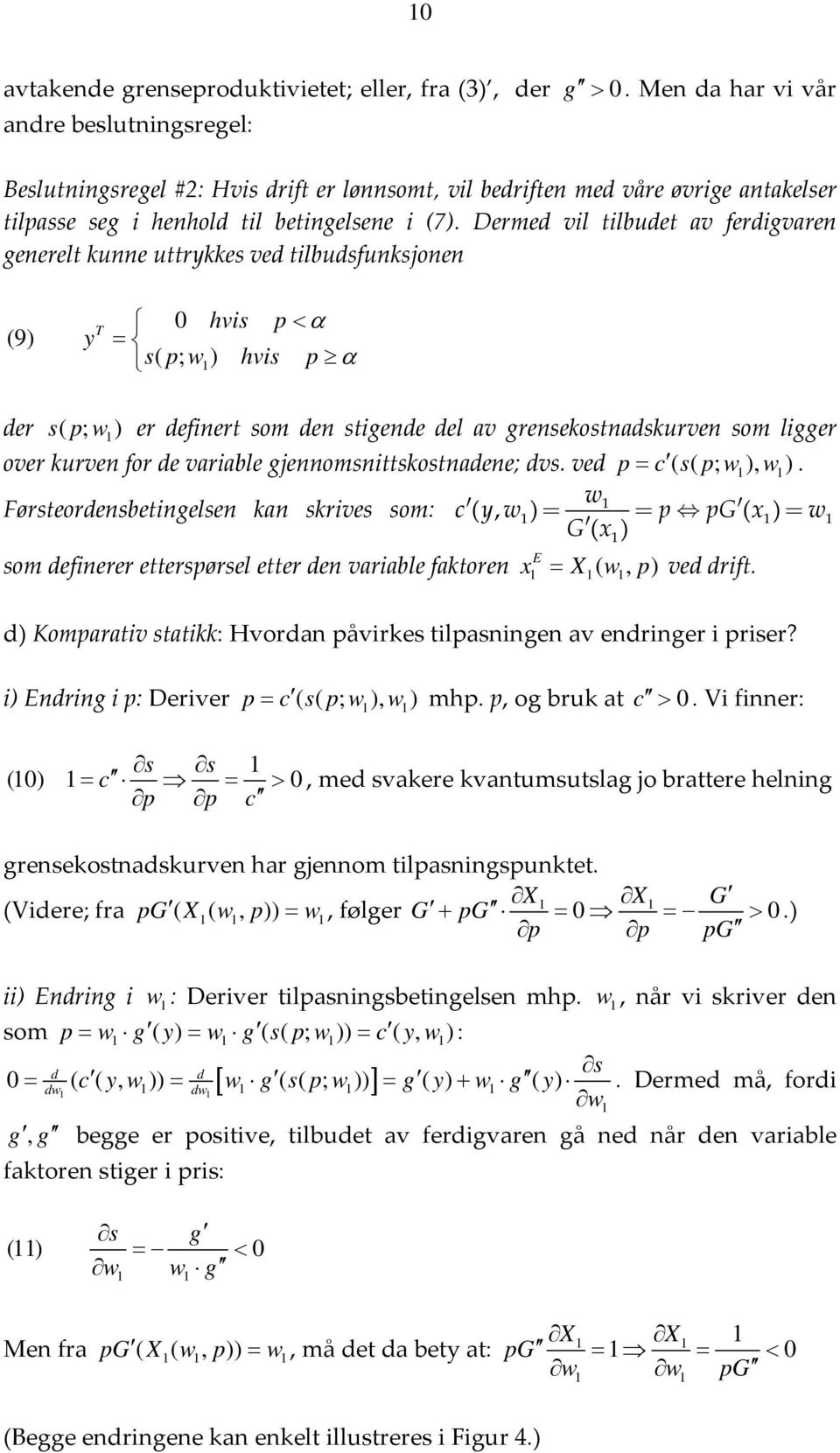 Dermed il tilbudet a ferdigaren generelt kunne uttrkkes ed tilbudsfunksjonen (9) T his p < α = s( p; w ) his p α der s( p; w ) er definert som den stigende del a grensekostnadskuren som ligger oer