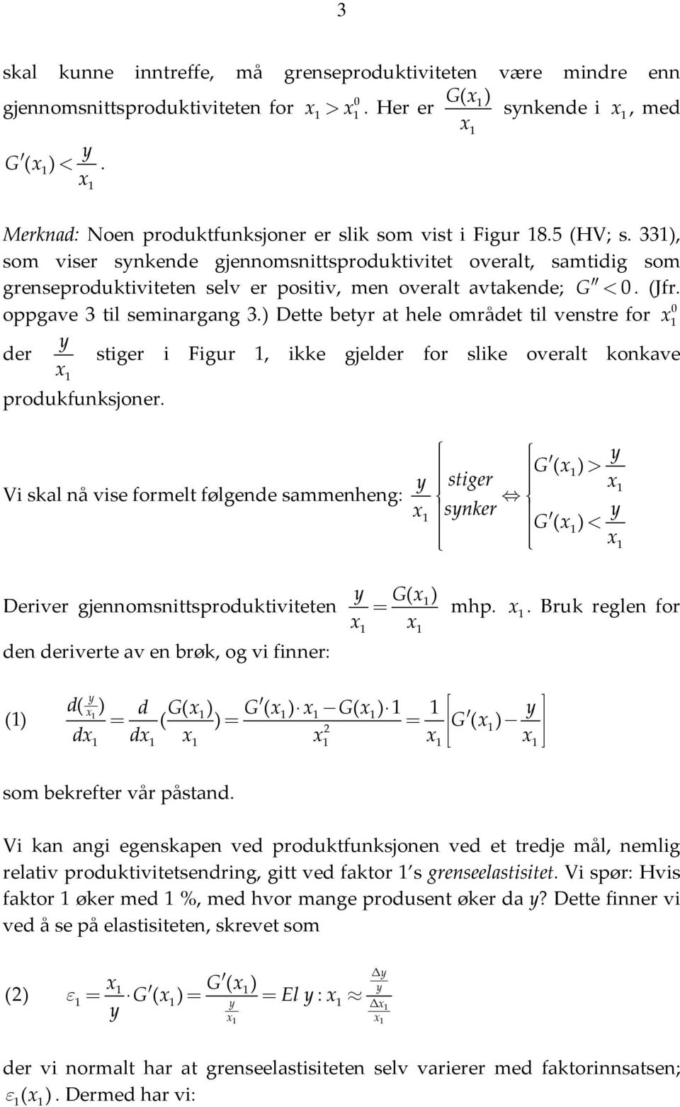 ) Dette betr at hele området til enstre for der stiger i Figur, ikke gjelder for slike oeralt konkae produkfunksjoner.