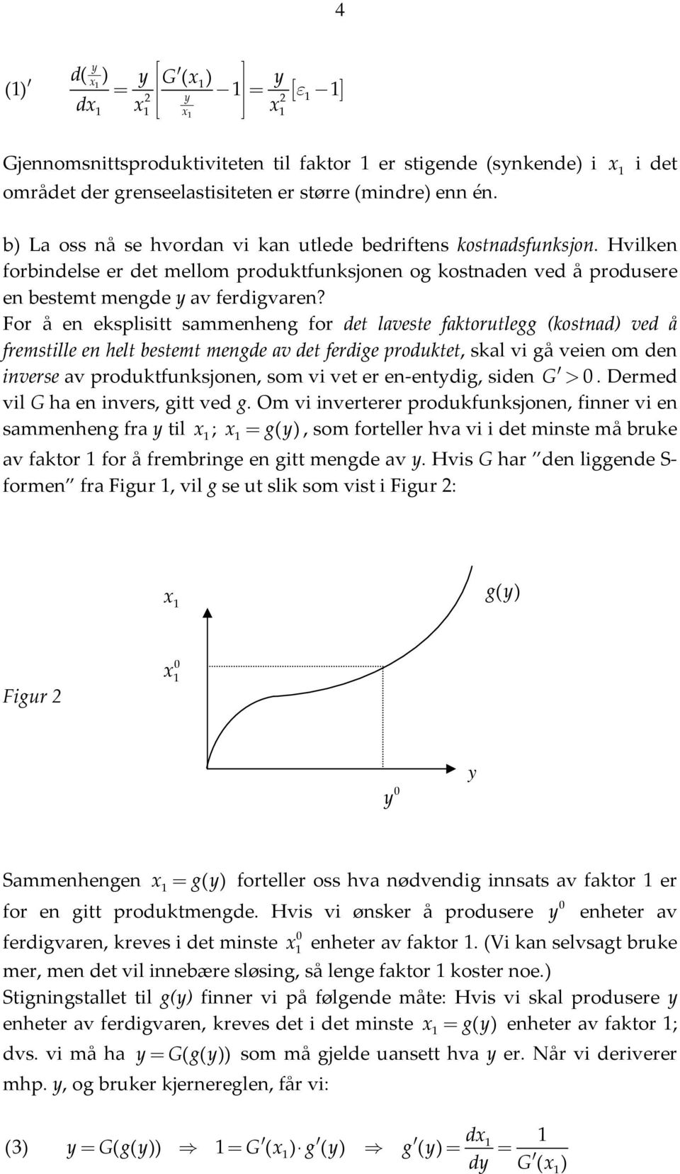 For å en eksplisitt sammenheng for det laeste faktorutlegg (kostnad) ed å fremstille en helt bestemt mengde a det ferdige produktet, skal i gå eien om den inerse a produktfunksjonen, som i et er en