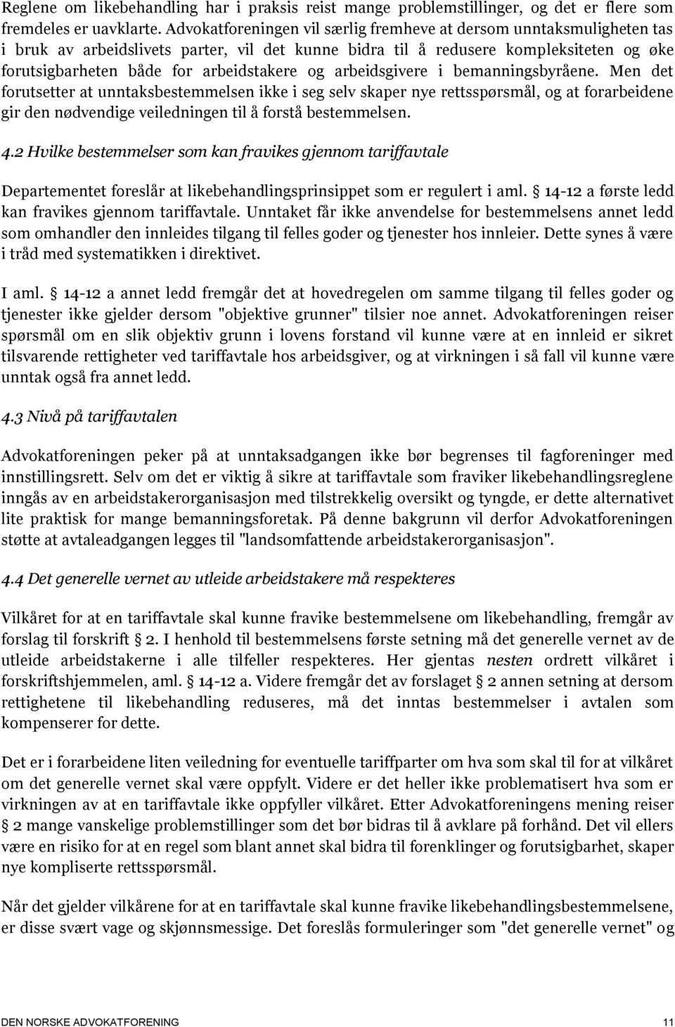 og arbeidsgivere i bemanningsbyråene. Men det forutsetter at unntaksbestemmelsen ikke i seg selv skaper nye rettsspørsmål, og at forarbeidene gir den nødvendige veiledningen til å forstå bestemmelsen.