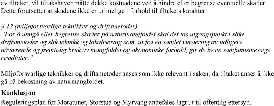 fra en samlet vurdering av tidligere, nåværende og fremtidig bruk av mangfoldet og økonomiske forhold, gir de beste samfunnsmessige resultater.