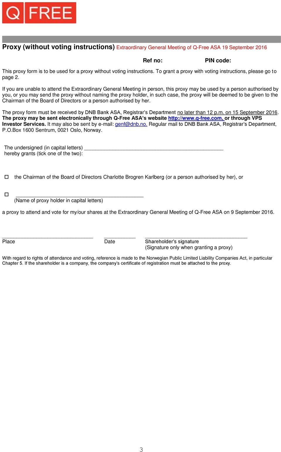 If you are unable to attend the Extraordinary General Meeting in person, this proxy may be used by a person authorised by you, or you may send the proxy without naming the proxy holder, in such case,