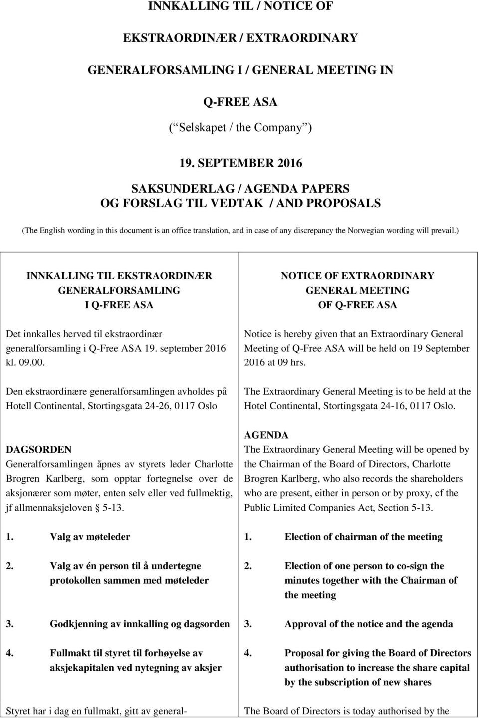 will prevail.) INNKALLING TIL EKSTRAORDINÆR GENERALFORSAMLING I Q-FREE ASA Det innkalles herved til ekstraordinær generalforsamling i Q-Free ASA 19. september 2016 kl. 09.00.