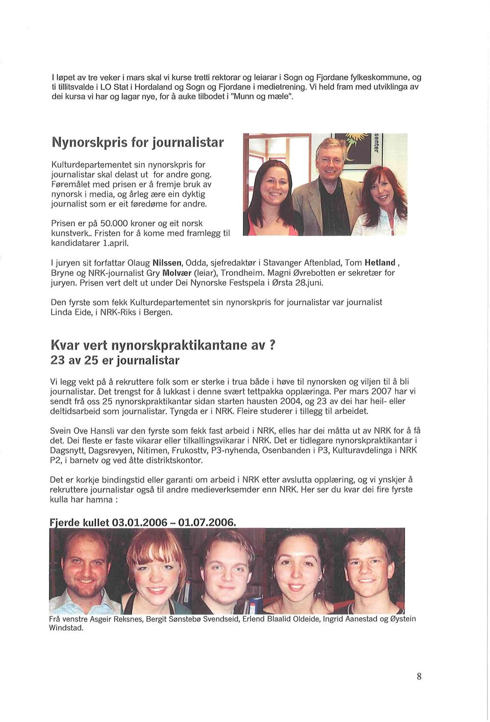 Nynorskpris for journalistar Kulturdepartementet sin nynorskpris for journalistar skal delast ut for andre gong.