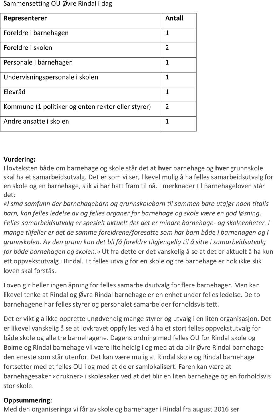 Det er som vi ser, likevel mulig å ha felles samarbeidsutvalg for en skole og en barnehage, slik vi har hatt fram til nå.