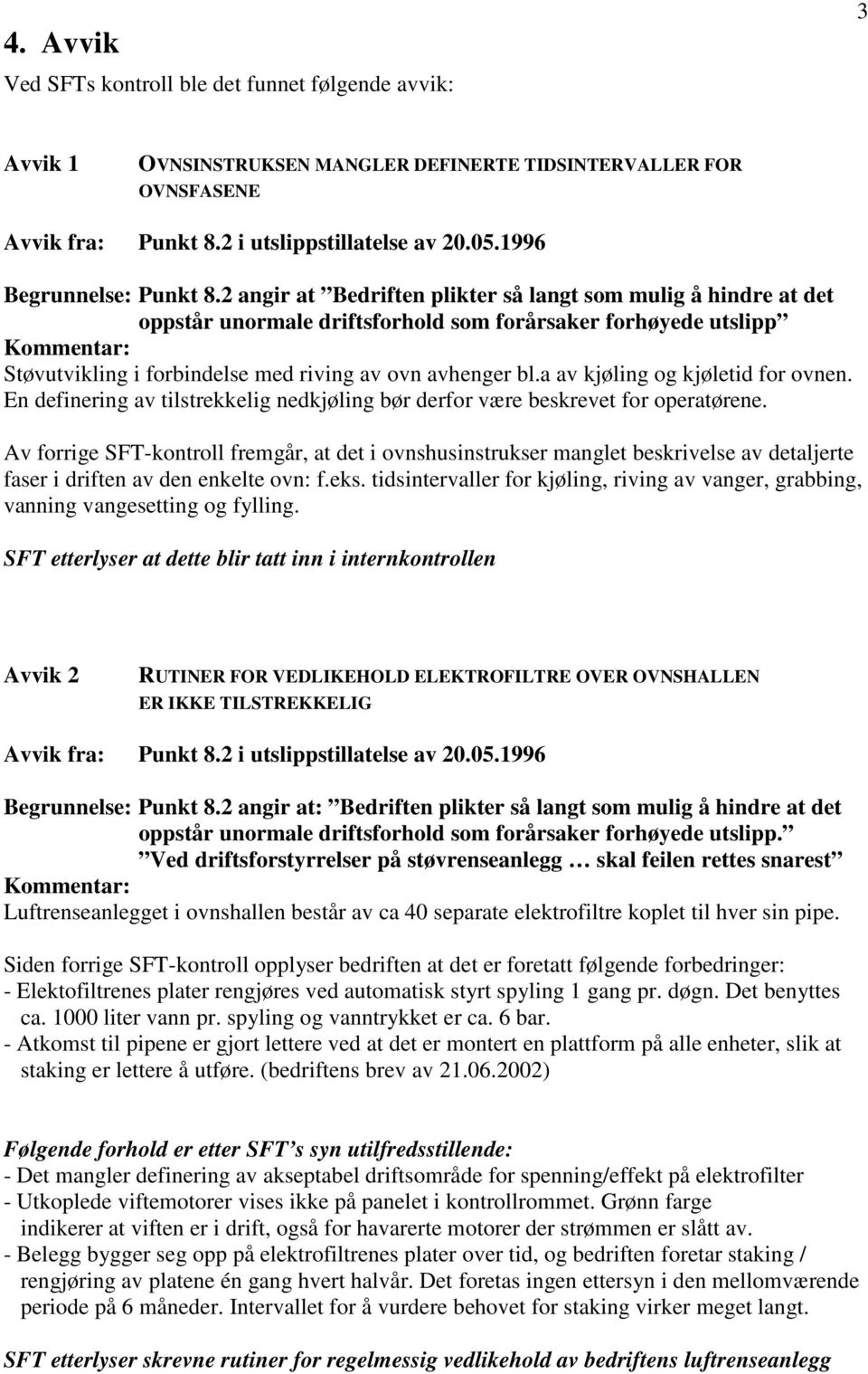 2 angir at Bedriften plikter så langt som mulig å hindre at det oppstår unormale driftsforhold som forårsaker forhøyede utslipp Støvutvikling i forbindelse med riving av ovn avhenger bl.