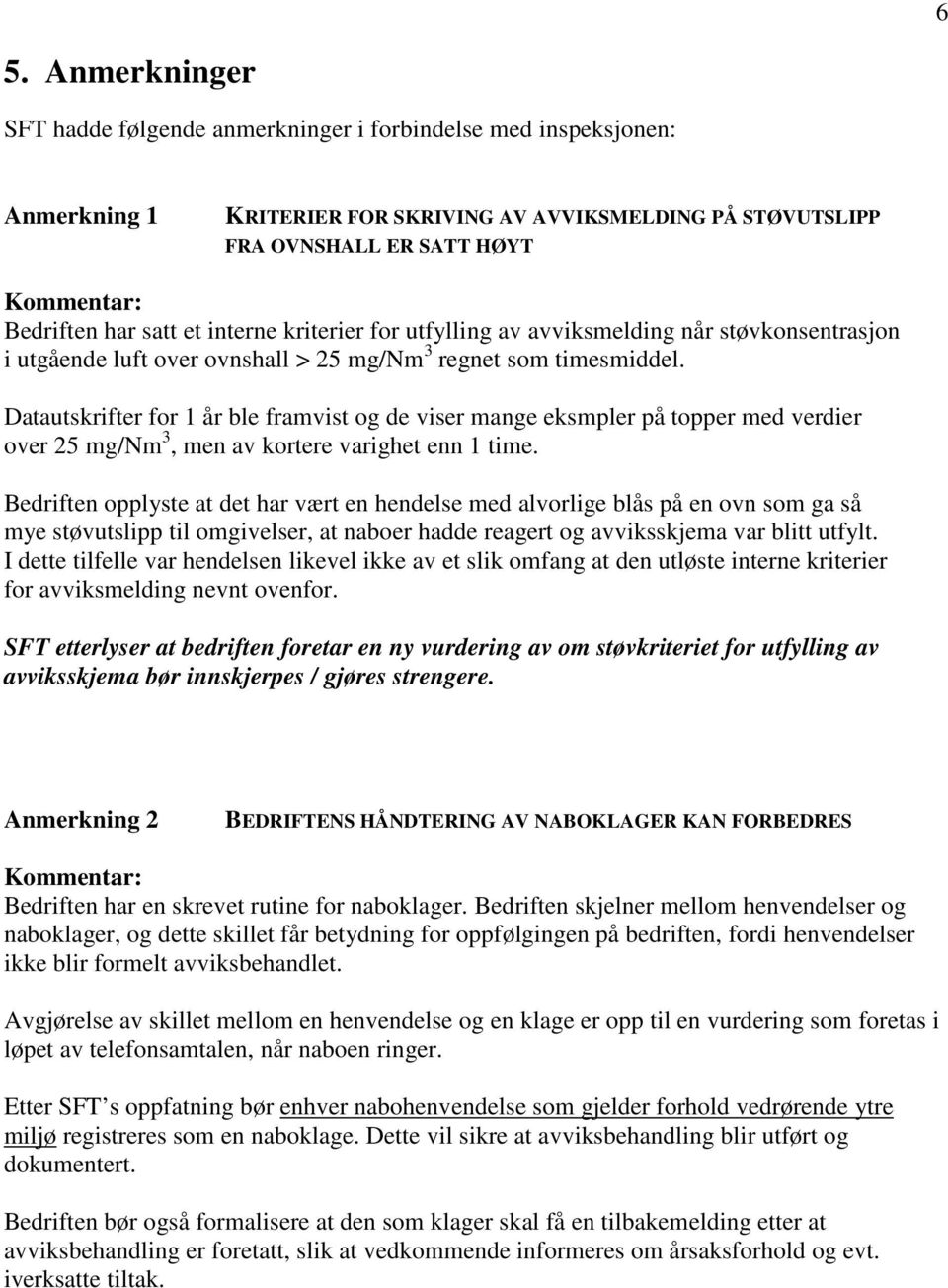 Datautskrifter for 1 år ble framvist og de viser mange eksmpler på topper med verdier over 25 mg/nm 3, men av kortere varighet enn 1 time.