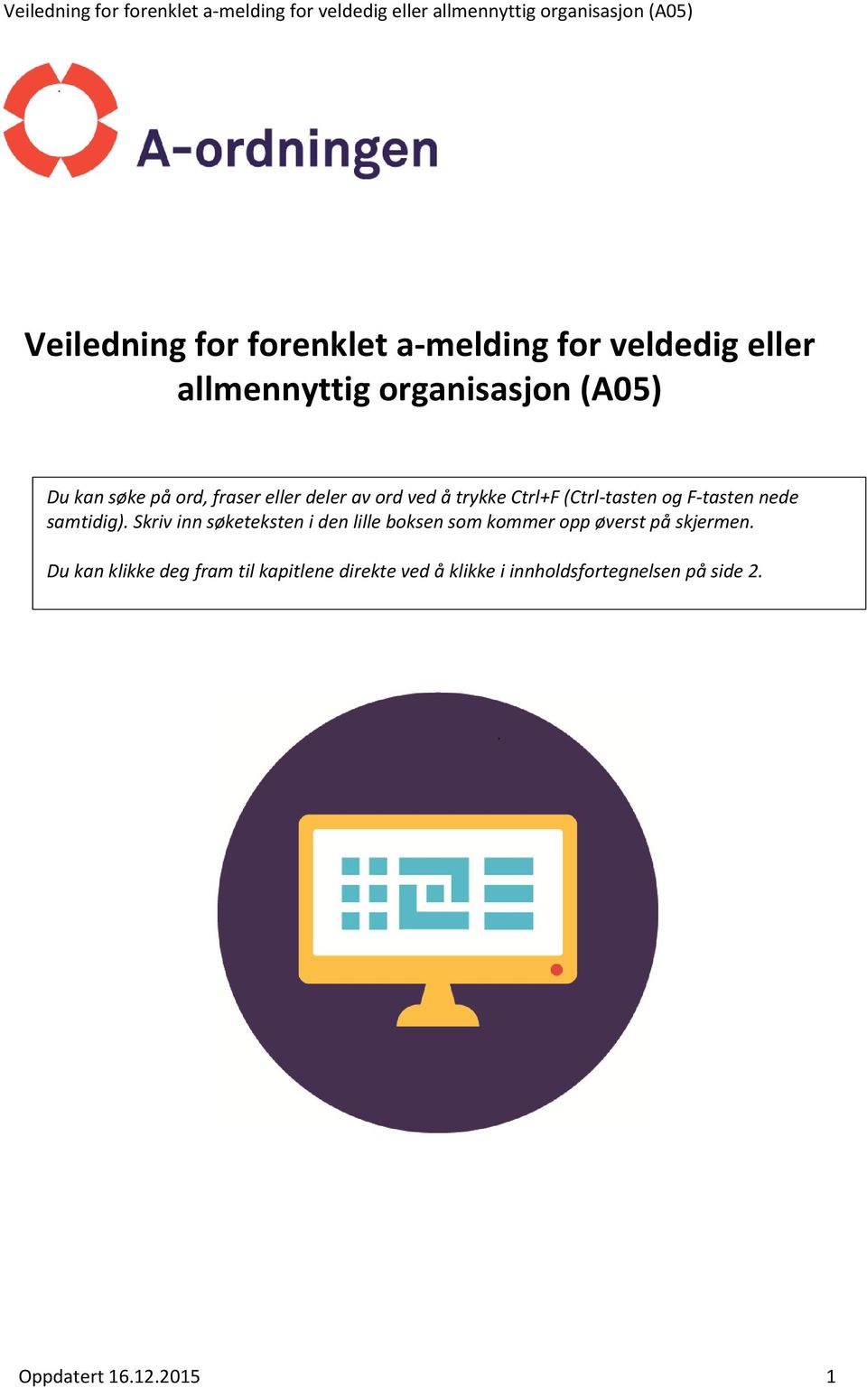 samtidig). Skriv inn søketeksten i den lille boksen som kommer opp øverst på skjermen.