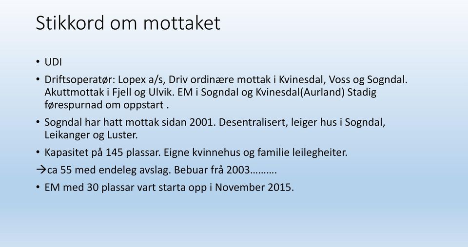 Sogndal har hatt mottak sidan 2001. Desentralisert, leiger hus i Sogndal, Leikanger og Luster.