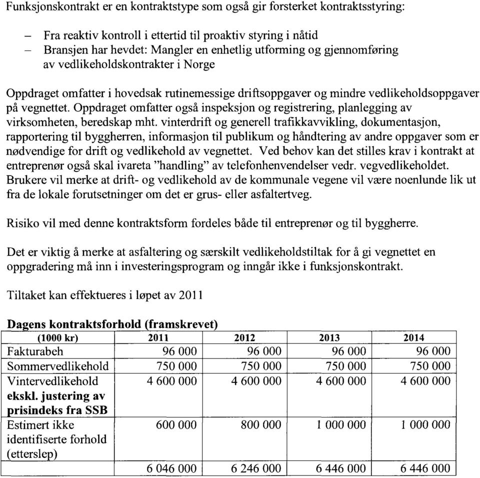 Oppdraget omfatter også inspeksjon og registrering, planlegging av virksomheten, beredskap mht.