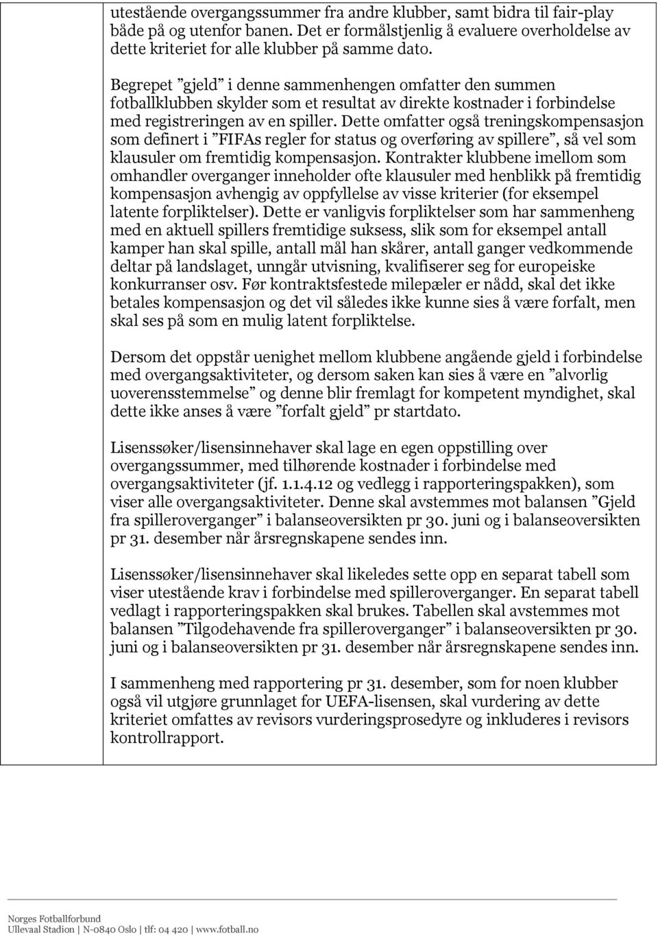 Dette omfatter også treningskompensasjon som definert i FIFAs regler for status og overføring av spillere, så vel som klausuler om fremtidig kompensasjon.