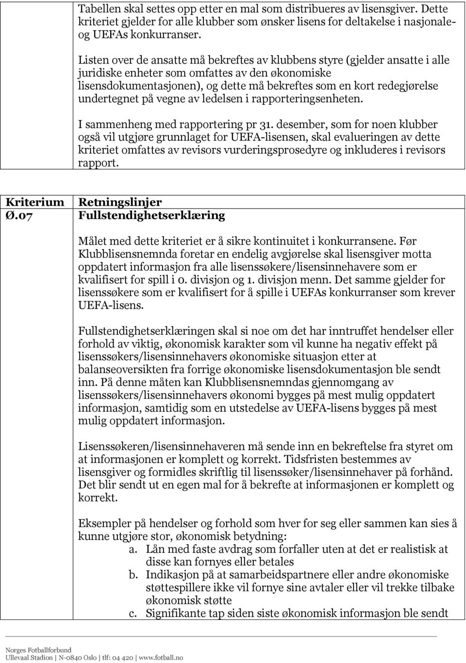 undertegnet på vegne av ledelsen i rapporteringsenheten. I sammenheng med rapportering pr 31.